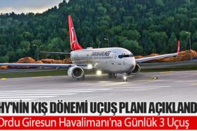 THY'nin Kış Dönemi Uçuş Planı Açıklandı. Ordu Giresun Havalimanı'na Günlük 3 Uçuş