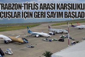 Trabzon-Tiflis Arası Karşılıklı Uçuşlar İçin Geri Sayım Başladı