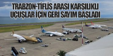 Trabzon-Tiflis Arası Karşılıklı Uçuşlar İçin Geri Sayım Başladı