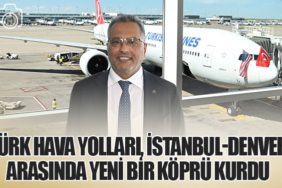 Türk Hava Yolları, İstanbul-Denver Arasında Yeni Bir Köprü Kurdu