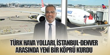 Türk Hava Yolları, İstanbul-Denver Arasında Yeni Bir Köprü Kurdu