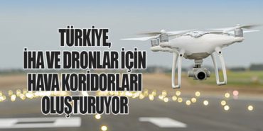 Türkiye, İHA ve Dronlar İçin Hava Koridorları Oluşturuyor
