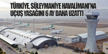 Türkiye, Süleymaniye Havalimanı’na Uçuş Yasağını 6 Ay Daha Uzattı