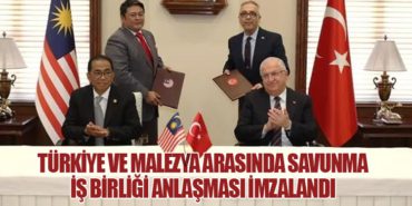 Türkiye ve Malezya Arasında Savunma İş Birliği Anlaşması İmzalandı