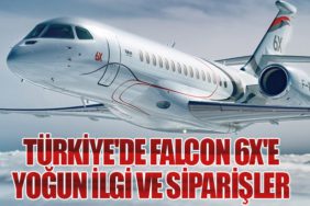 Türkiye'de Falcon 6X'e Yoğun İlgi ve Siparişler