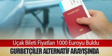 Uçak Bileti Fiyatları 1000 Euroyu Buldu: Gurbetçiler Alternatif Arayışında