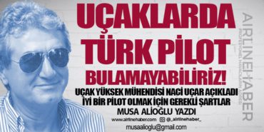 Uçaklarda Türk Pilot Bulamayabiliriz! Uçak Yüksek Mühendisi Naci Uçar açıkladı:  İyi bir pilot olmak için gerekli şartlar