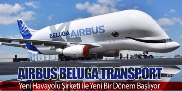 Airbus Beluga Transport: Yeni Havayolu Şirketi ile Yeni Bir Dönem Başlıyor