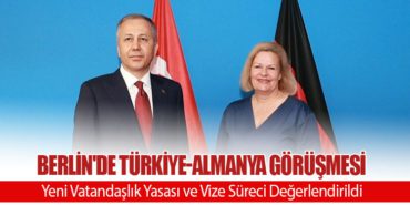 Berlin’de Türkiye-Almanya Görüşmesi: Yeni Vatandaşlık Yasası ve Vize Süreci Değerlendirildi