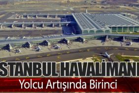 İstanbul Havalimanı Yolcu Artışında Birinci