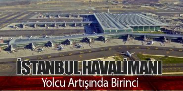 İstanbul Havalimanı Yolcu Artışında Birinci