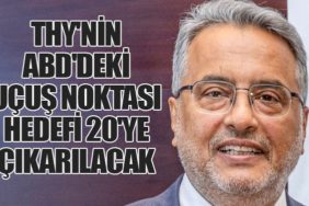 THY'nin ABD'deki Uçuş Noktası Hedefi 20'ye Çıkarılacak
