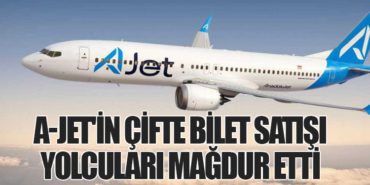 A-Jet’in Çifte Bilet Satışı Yolcuları Mağdur Etti