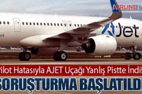 Pilot Hatasıyla AJET Uçağı Yanlış Pistte İndi! Soruşturma Başlatıldı