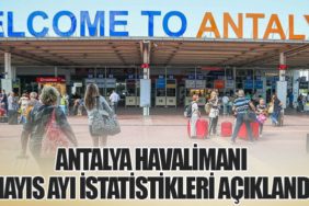 Antalya Havalimanı Mayıs Ayı İstatistikleri Açıklandı