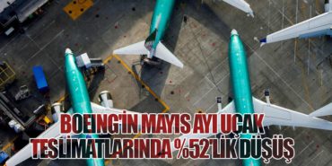 Boeing’in Mayıs Ayı Uçak Teslimatlarında %52’lik Düşüş