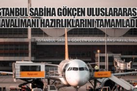 İstanbul Sabiha Gökçen Uluslararası Havalimanı Hazırlıklarını Tamamladı