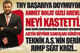 THY başarıya doymuyor… Ahmet BOLAT gizli grevle neyi kastetti… AJetin büyüme sancıları sürüyor…