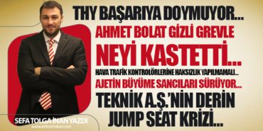 THY başarıya doymuyor… Ahmet BOLAT gizli grevle neyi kastetti… AJetin büyüme sancıları sürüyor…