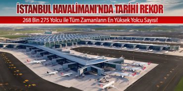 İstanbul Havalimanı’nda Tarihi Rekor: 268 Bin 275 Yolcu ile Tüm Zamanların En Yüksek Yolcu Sayısı!