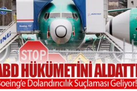 ABD Hükümetini Aldattı: Boeing’e Dolandırıcılık Suçlaması Geliyor!