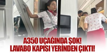 A350 Uçağında Şok! Lavabo Kapısı Yerinden Çıktı!
