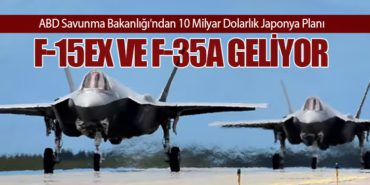 ABD Savunma Bakanlığı’ndan 10 Milyar Dolarlık Japonya Planı: F-15EX ve F-35A Geliyor