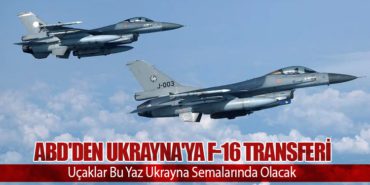 ABD’den Ukrayna’ya F-16 Transferi: Uçaklar Bu Yaz Ukrayna Semalarında Olacak