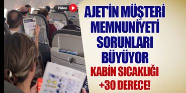 AJet’in Müşteri Memnuniyeti Sorunları Büyüyor. Kabin Sıcaklığı +30 Derece!