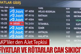 AKP'liler den AJet Tepkisi: "Fiyatlar ve Rötarlar Can Sıkıcı"