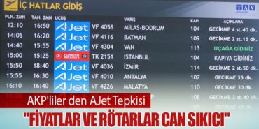 AKP’liler den AJet Tepkisi: “Fiyatlar ve Rötarlar Can Sıkıcı”