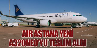 Air Astana yeni A320neo’yu teslim aldı