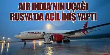 Air India’nın Uçağı Rusya’da Acil İniş Yaptı