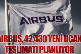 Airbus, 42,430 Yeni Uçak Teslimatı Planlıyor