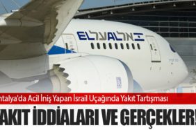 Antalya'da Acil İniş Yapan İsrail Uçağında Yakıt Tartışması: Yakıt İddiaları ve Gerçekler!