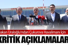 Bakan Uraloğlu'ndan Çukurova Havalimanı İçin Kritik Açıklamalar