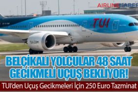 Belçikalı Yolcular 48 Saat Gecikmeli Uçuş Bekliyor! TUI’den Uçuş Gecikmeleri İçin 250 Euro Tazminat