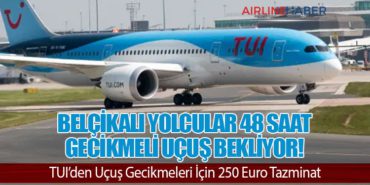 Belçikalı Yolcular 48 Saat Gecikmeli Uçuş Bekliyor! TUI’den Uçuş Gecikmeleri İçin 250 Euro Tazminat