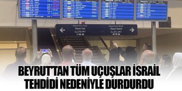 Beyrut’tan Tüm Uçuşlar İsrail Tehdidi Nedeniyle Durdurdu