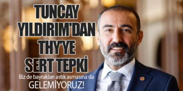 Gaziantep Ticaret Odası Başkanı Tuncay Yıldırım’dan Türk Hava Yolları’na Sert Tepki