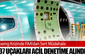 Boeing Krizinde FAA'dan Sert Müdahale: 737 Uçakları Acil Denetime Alındı!