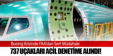 Boeing Krizinde FAA’dan Sert Müdahale: 737 Uçakları Acil Denetime Alındı!
