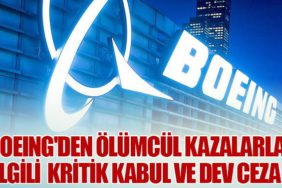 Boeing'den Ölümcül Kazalarla İlgili Kritik Kabul ve Dev Ceza