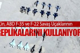 Çin, ABD F-35 ve F-22 Savaş Uçaklarının Replikalarını Kullanıyor