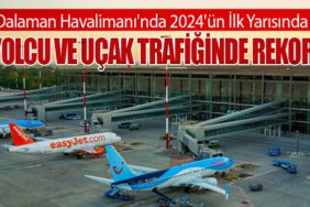 Dalaman Havalimanı'nda 2024'ün İlk Yarısında Yolcu ve Uçak Trafiğinde Rekor