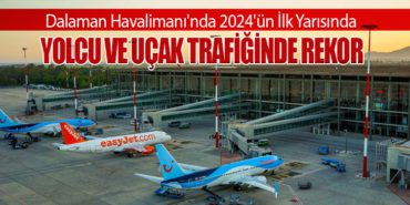 Dalaman Havalimanı’nda 2024’ün İlk Yarısında Yolcu ve Uçak Trafiğinde Rekor