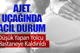 Ajet Uçağında Acil Durum: Düşük Yapan Yolcu Hastaneye Kaldırıldı
