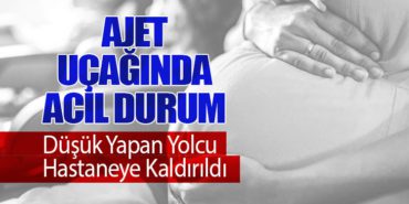 Ajet Uçağında Acil Durum: Düşük Yapan Yolcu Hastaneye Kaldırıldı