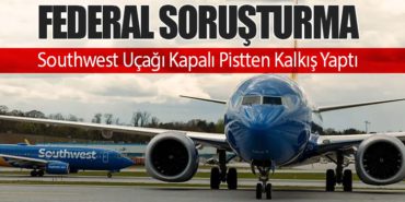 Federal Soruşturma: Southwest Uçağı Kapalı Pistten Kalkış Yaptı