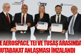 GE Aerospace, TEI ve TUSAŞ Arasında Mutabakat Anlaşması İmzalandı